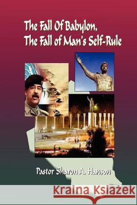 The Fall of Babylon, The Fall of Man's Self Rule Dr.Sharon Hanson 9780615153339 Dr Sharon Hanson