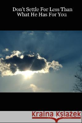 Don't Settle For Less Than What He Has For You Lesia M. Jones 9780615154763 Lesia M Jones