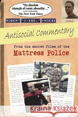 Antisocial Commentary: From the Secret Files of the Mattress Police Rob Kroese 9780615154848 Robert Kroese