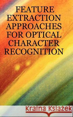 Feature Extraction Approaches for Optical Character Recognition Roman Yampolskiy 9780615155111