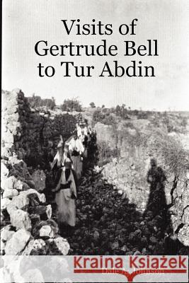 Visits of Gertrude Bell to Tur Abdin Dale A. Johnson 9780615155678 New Sinai Press