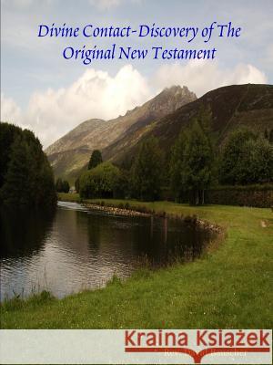 Divine Contact-Discovery of The Original New Testament Rev. David Bauscher 9780615156040 David Bauscher