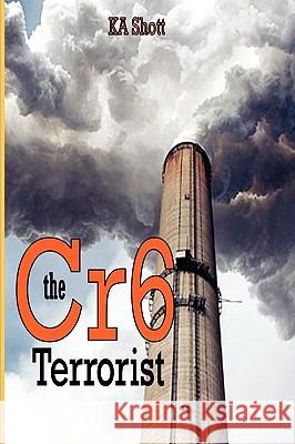 The Cr6 Terrorist KA Shott 9780615156439