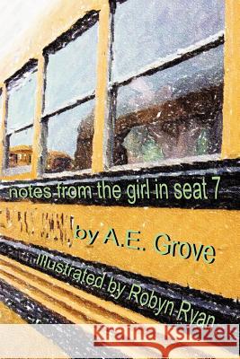 Notes From the Girl in Seat 7 A.E. Grove 9780615156446 Wallace Press