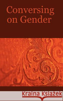 Conversing on Gender Ph.D., G. G., Bolich 9780615156705 Psyche's Press