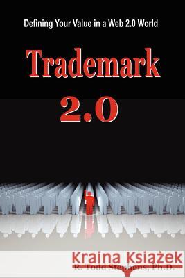 Trademark 2.0: Defining Your Value in the Web 2.0 World Todd Stephens 9780615156880