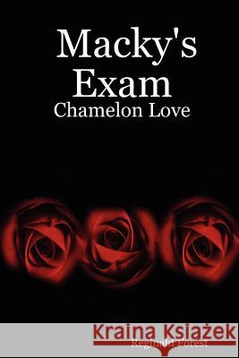 Macky's Exam: Chamelon Love Reginald Forest 9780615157047