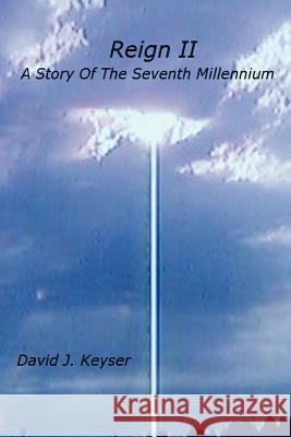 Reign II: A Story Of The Seventh Millennium David J. Keyser 9780615157641