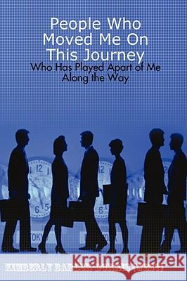 People Who Moved Me On This Journey Kimberly L. Barber-Dorris (West) 9780615157696 Kimberly L. Barber-Dorris (West)