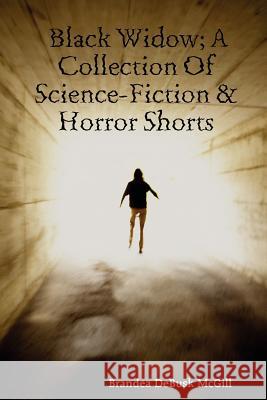 Black Widow; A Collection Of Science-Fiction & Horror Shorts Brandea Debusk McGill 9780615158341 Brandea McGill