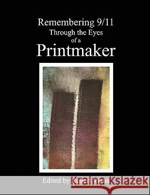 Remembering 9/11 Through the Eyes of a Printmaker Robert Viana 9780615158662 Robert Viana