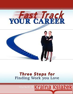 Fast Track Your Career: Three Steps for Finding Work you Love Steele, Markell 9780615158709