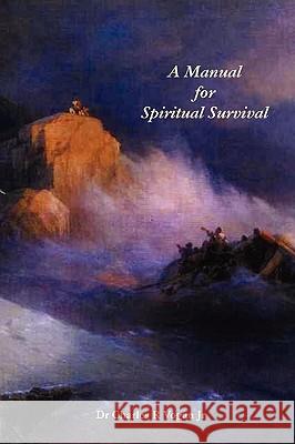 A Manual for Spiritual Survival Dr Charles Vogan 9780615159027 Ravenbrook Publishers