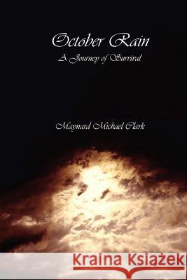 October Rain: A Journey of Survival Maynard Michael Clark 9780615159249