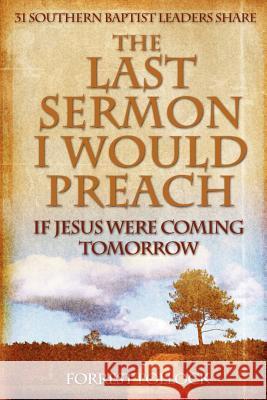 The Last Sermon I Would Preach If Jesus Were Coming Tomorrow Forrest Pollock 9780615159409