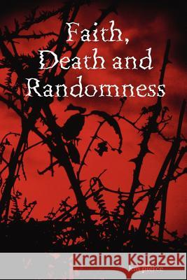 Faith, Death and Randomness km pierce 9780615159850 Saeligstone