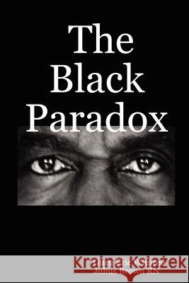 The Black Paradox Guru Eric Winfree, Julius Brown RN 9780615160283 Brown and Winfree