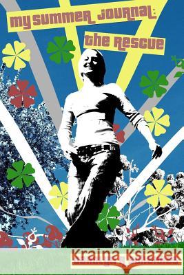 My Summer Journel: The Rescue Carolyn R. Scheidies 9780615160290