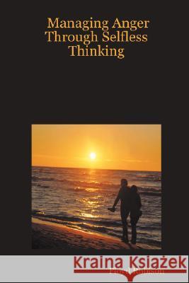 Managing Anger Through Selfless Thinking Floyd Robison 9780615160443