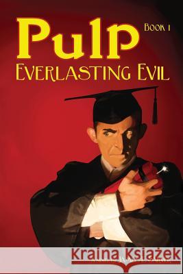 Pulp Book I - Everlasting Evil James Sarver 9780615161808 James E. Sarver