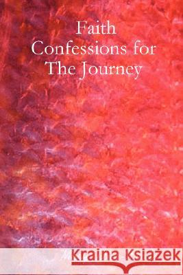 Faith Confessions for The Journey Mary Tiller-Woods 9780615162157