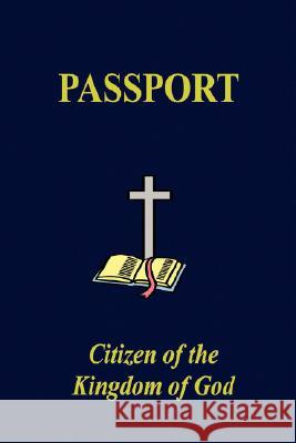 The Kingdom of God Passport Sr., Thornton Bell 9780615163581 IMPACT NOW MInistries