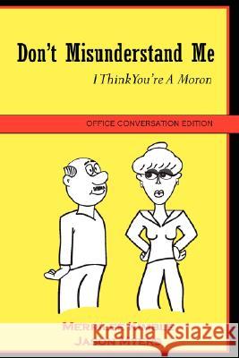 Don't Misunderstand Me - Office Conversation Edition Jason Myers, Merrilee Kimble 9780615166650