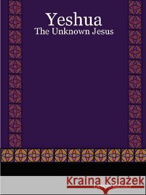 Yeshua: The Unknown Jesus Keizer, Lewis 9780615167381