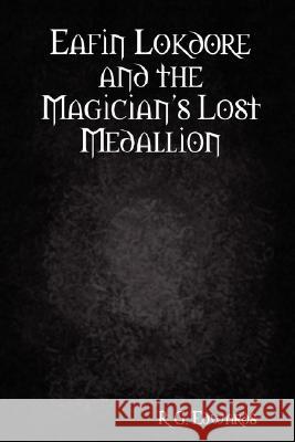 Eafin Lokdore and the Magician's Lost Medallion R. G. Edwards 9780615167398 R.G. Edwards