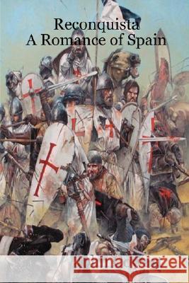 Reconquista: A Romance of Spain John Cowart 9780615167428 Lulu Press