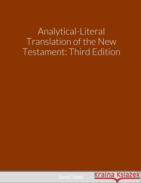 Analytical-literal Translation of the New Testament: Third Edition Gary F. Zeolla 9780615167510 Gary F Zeolla