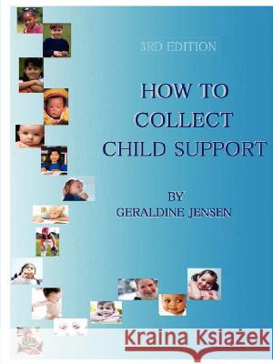 How to Collect Child Support Geraldine Jensen 9780615167657 Smarter Changes, LLC