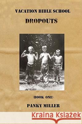 Vacation Bible School Dropouts Book One Panky Miller 9780615168968 Hank Miller