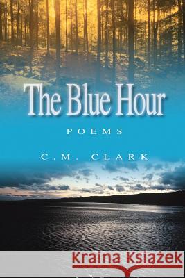 The Blue Hour C M Clark 9780615169002 Three Stars Press/C.M. Clark