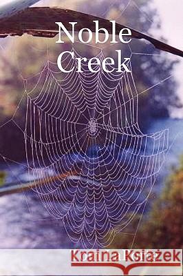 Noble Creek Tom LaPorte 9780615169101 Heliopolis Publishers