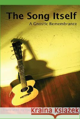 The Song Itself: A Gnostic Remembrance Yaq Cuartz 9780615169200 TheSongItself