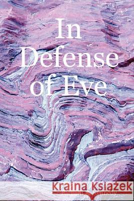 In Defense of Eve Richard R. Kennedy 9780615169637 Richard R. Kennedy