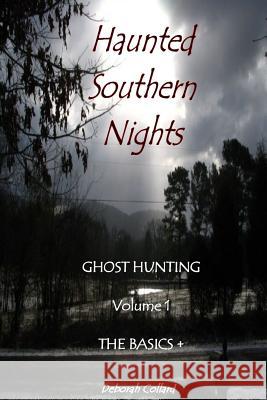 Haunted Southern Nights Vol. 1 Ghost Hunting, The Basics + Deborah Collard 9780615169781