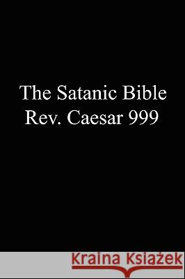 The Satanic Bible Rev Caesar 999 9780615169910 George A. Hart