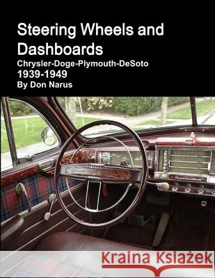 Steering Wheels and Dashboards 1939-1949 Chrysler Corporation Don Narus 9780615171456 Donald Narus