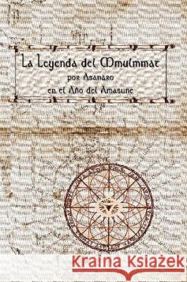 La Leyenda Del Mmulmmat , Asanaro 9780615171753 Aya Publisher