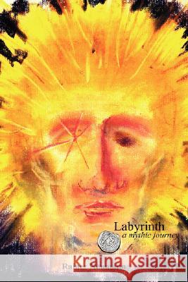 Labyrinth a Mythic Journey Rainer Neumann 9780615172255 Lulu.com