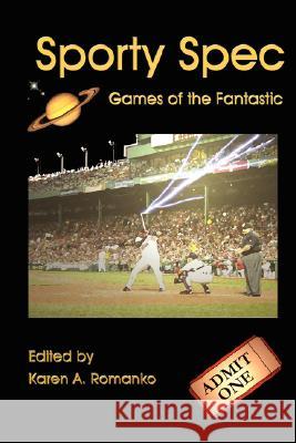 Sporty Spec: Games of the Fantastic Karen A. Romanko 9780615173610