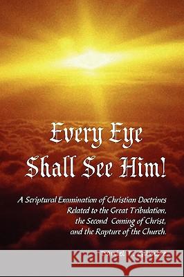 Every Eye Shall See Him! Daniel T. Gilmore 9780615174631