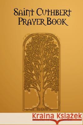 Saint Cuthbert Prayer Book Diocese of Saint Cuthbert 9780615174891 Diocese of Saint Cuthbert