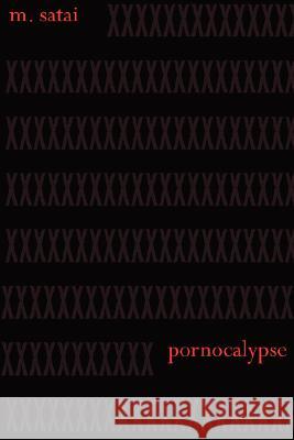 Pornocalypse M Satai 9780615175102 Afterhuman Press