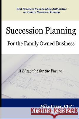 Succession Planning for the Family Owned Business Mike Fager, CFP, Dave McKinney, SBA 9780615176130 Sub-Scribe Literary Services