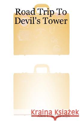 Road Trip To Devil's Tower Allen L. Scarbrough 9780615177168