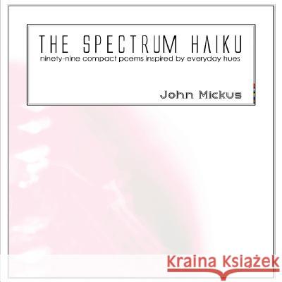 The Spectrum Haiku John Mickus 9780615177250 John Mickus