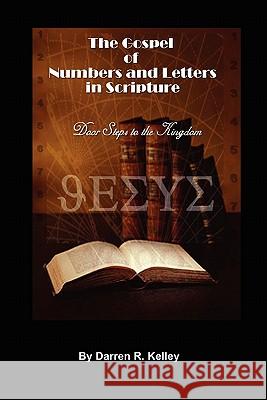 The Gospel of Numbers and Letters in Scripture Darren Kelley 9780615178929